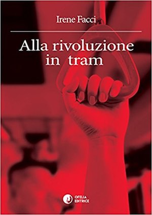 Alla rivoluzione in tram Irene Facci 