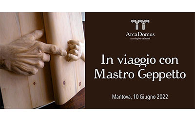 In viaggio con mastro Geppetto ArcaDomus Mantova 10/6/2022
