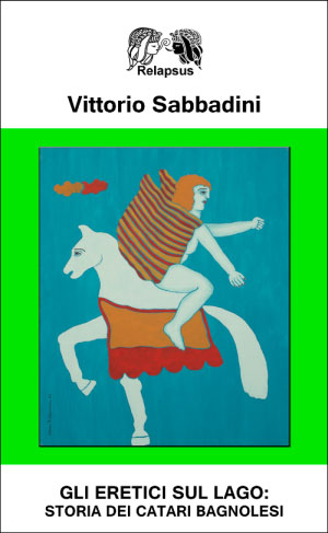 Gli eretici sul lago storia dei catari bagnolesi di Vittorio Sabbadini libro