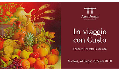 In viaggio con gusto Mantova 24/06/2022 Associazione Culturale ArcaDomus 