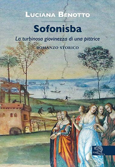 libro Luciana Benotto Sofonisba La turbinosa giovinezza di una pittrice