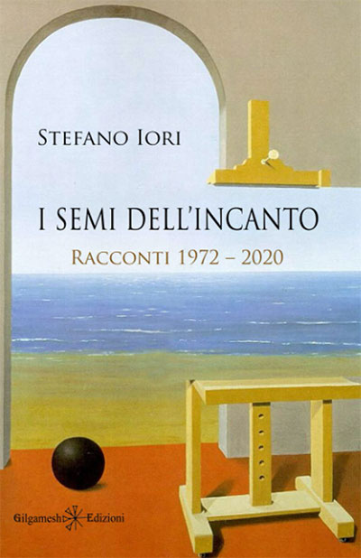 libro I semi dell'incanto Racconti 1972 - 2020 Stefano Iori