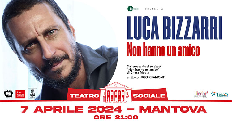 spettacolo Luca Bizzarri Mantova 2024 Non hanno un amico