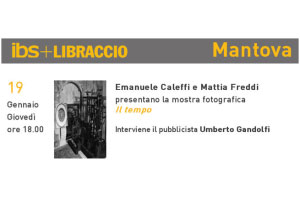 Mostra Fotografica Il Tempo Mattia Freddi e Emanuele Caleffi Mantova 2017