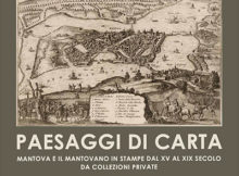 Mostra Paesaggi di carta Mantova e il Mantovano in stampe dal XV al XIX Canneto sull'Oglio 2022