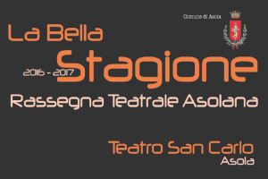 Teatro San Carlo Asola Stagione teatrale 2016 2017